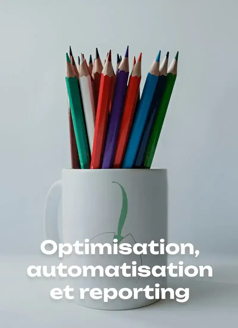 Optimisation, automatisation et reporting