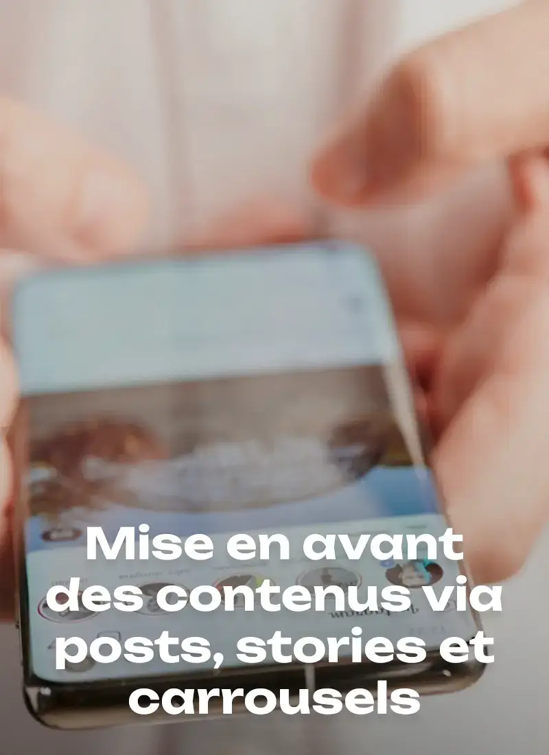 Mise en avant des contenus via posts, stories et carrousels